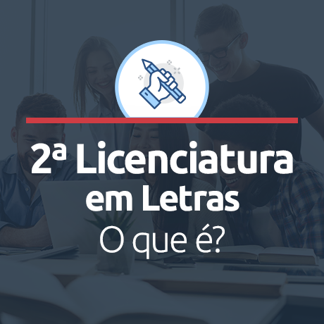 Segunda Licenciatura em Letras: Saiba tudo sobre esse importante curso!